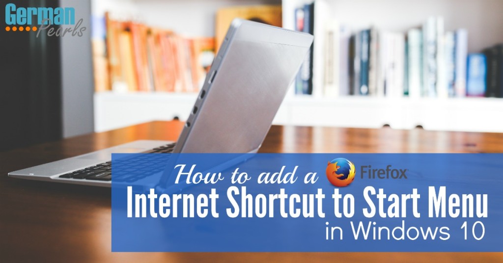 Add a Mozilla Firefox internet shortcut to your Windows 10 start menu for faster access to your favorite sites!