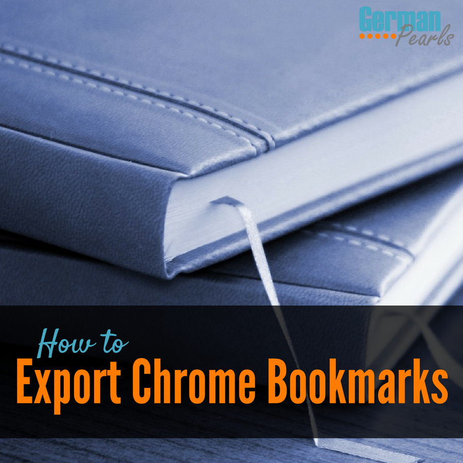 How To Export Chrome Bookmarks German Pearls