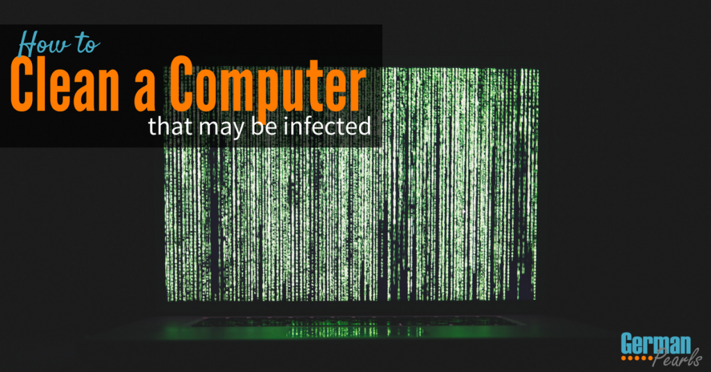 How to Clean a Computer that may be infected with a virus or malware