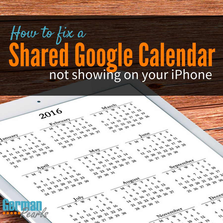 Shared Google Calendar Not Showing on your iPhone? German Pearls